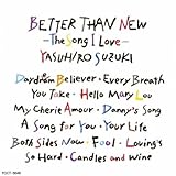 BETTER THAN NEW�`THE SONG I LOVE�`