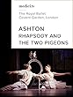 Rhapsody and The Two Pigeons, Frederick Ashton - The Royal Ballet, London