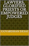 LAWYERS, GLORIFIED PRIESTS OR EMPOWERED JUDGES (English Edition)