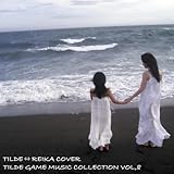 TILDE GAME MUSIC COLLECTION VOL,8�`TILDE��REIKA COVER