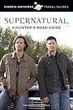 Supernatural: A Hunter's Lessons From the Road: By: Sam Winchester