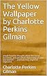 The Yellow Wallpaper by Charlotte Perkins Gilman: ample food for thought about the social, economic, and personal relationship of men and women — and how they might be improved (English Edition)