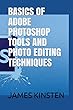 BASICS OF ADOBE PHOTOSHOP TOOLS AND PHOTO EDITING TECHNIQUES
