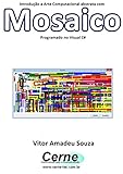 Introdução a Arte Computacional abstrata com Mosaico Programado no Visual C# (Portuguese Edition)