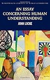 An Essay Concerning Human Understanding: Second Treatise of Goverment (Wordsworth Classics of World Literature)