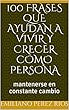 100 Frases Que ayudan a vivir y crecer como persona: mantenerse en constante cambio (Spanish Edition)