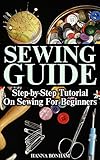 Sewing Guide: Step-by-Step Tutorial On Sewing For Beginners (English Edition)