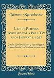 List of Persons Assessed for a Poll Tax as of January 1, 1937: Together with a List of Women 20 Years and Upwards, Containing the Age, Occupation, Residence in 1937 and 1936 and Nationality If Not a Citizen of the United States (Classic Reprint)