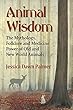 Animal Wisdom: The Mythology, Folklore and Medicine Power of Old and New World Animals