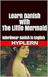 Learn Danish with The Little Mermaid: Interlinear Danish to English (Learn Danish with Interlinear Stories for Beginners and Advanced Readers Book 8) (English Edition)