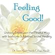 Feeling Good! Undoing Depression the Mindful Way with Isochronic Subliminal Sound Healing by Dr. Jane Ma'ati Smith C.Hyp. Msc.D.