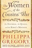 The Women of the Cousins War The Duchess the Queen and the Kings Mother by Gregory Philippa Baldwin David Jones Michael [Touchstone 2011] (Hardcover)
