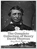 The Complete Collection of Henry David Thoreau: (9 Complete Works of Henry David Thoreau Including Cape Cod, Excursions, On the Duty of Civil Disobedience, Walden, Walking, Wild Apples, And More)