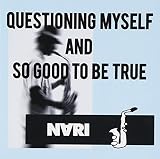 QUESTIONING MYSELF AND SO GOOD TO BE TRUE