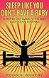 Sleep Like You DON'T Have A Baby: A Step By Step Guide To The Best Sleep You've Ever Had (English Edition)