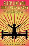Sleep Like You DON'T Have A Baby: A Step By Step Guide To The Best Sleep You've Ever Had (English Edition)