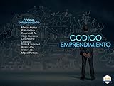 Codigo emprendimiento: Para cada persona el origen del emprendimiento es diferente. ¿Cuál es el tuyo? (Spanish Edition)