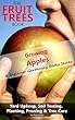 The Fruit Trees Book - Growing Apples: A Beginner Gardening Books Series Yard Upkeep, Soil Testing, Planting, Pruning & Tree Care (Your No-Nonsense Guide To A Juicy Apple Harvest) (English Edition)