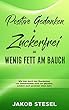 Positive Gedanken + Zuckerfrei = Wenig Fett am Bauch: Wie man durch das Überdenken von Gewohnheiten nicht nur glücklicher wird, sondern auch gesünder leben kann (German Edition)