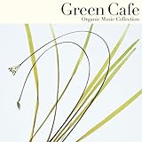 Organic Music Collection�uGreen Cafe�v�`������Ƃ��炾�A�ق��ƈꑧ�`