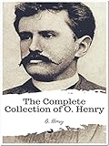 The Complete Collection of O. Henry: (14 Complete Works of O. Henry Including The Gift of the Magi, The Four Million, Cabbages and Kings, Rolling Stones, Sixes and Sevens, The Gentle Grafter And More)
