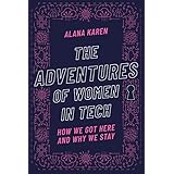 The Adventures of Women in Tech: How We Got Here and Why We Stay