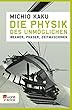 Die Physik des Unmöglichen: Beamer, Phaser, Zeitmaschinen (German Edition)