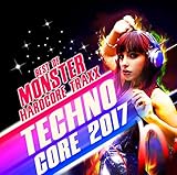 TECHNO CORE 2017: BEST OF MONSTER HARDCORE TRAXX