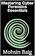 Mastering Cyber Forensics Essentials (English Edition)