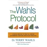 The Wahls Protocol: A Radical New Way to Treat All Chronic Autoimmune Conditions Using Paleo Principles
