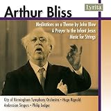 Arthur Bliss: Meditations on a Theme by John Blow; A Prayer to the Infant Jesus; Music for Strings