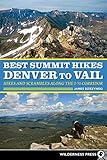 Best Summit Hikes Denver to Vail: Hikes and Scrambles Along the I-70 Corridor
