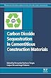 Carbon Dioxide Sequestration in Cementitious Construction Materials (Woodhead Publishing Series in Civil and Structural Engineering)