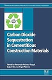 Carbon Dioxide Sequestration in Cementitious Construction Materials (Woodhead Publishing Series in Civil and Structural Engineering)