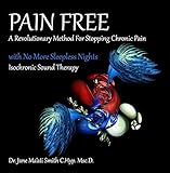 Pain Free: a Revolutionary Method for Stopping Chronic Pain Have No More SleepleSleepless Nights with Isochronic Sound Therapy by Dr. Jane Ma'ati Smith C.Hyp. Msc.D.