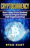 CRYPTOCURRENCY: How I Went from Student Loans to Six Figure Income with Cryptocurrency Trading and Cryptocurrency Investing (English Edition)