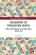 Philosophy of Population Health: Philosophy for a New Public Health Era (History and Philosophy of Biology)