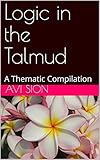 Logic in the Talmud: A Thematic Compilation (English Edition)