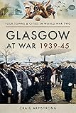 Glasgow at War 1939–45 (Towns & Cities in World War Two)