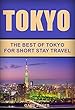 Tokyo: The Best Of Tokyo For Short Stay Travel (Short Stay Travel - City Guides Book 1) (English Edition)