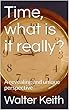 Time, what is it really? : A revealing and unique perspective (Oddities in nature Book 1) (English Edition)