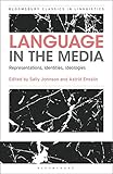 Language in the Media: Representations, Identities, Ideologies (Bloomsbury Classics in Linguistics)