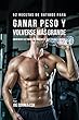 52 Recetas de Batidos Para Ganar Peso y Volverse Más Grande: ¡Incremente su Tamaño Naturalmente En 4 Semanas o Menos! (Spanish Edition)