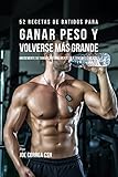 52 Recetas de Batidos Para Ganar Peso y Volverse Más Grande: ¡Incremente su Tamaño Naturalmente En 4 Semanas o Menos! (Spanish Edition)