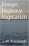 Frege, lógica y logicaism (Spanish Edition)