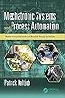 Mechatronic Systems and Process Automation: Model-Driven Approach and Practical Design Guidelines