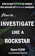 How to Investigate Like a Rockstar: Live a real crisis to master the secrets of forensic analysis (Hacking the Planet Book 5) (English Edition)