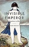 The Invisible Emperor: Napoleon on Elba