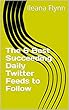 The 6 Best Succeeding Daily Twitter Feeds to Follow (English Edition)
