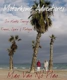 Motorhome Adventures - 6 Months Touring France, Spain & Portugal.: The Driver and his Navigator leave Scotland in their motorhome in search of good weather, ... food and new experiences. (English Edition)